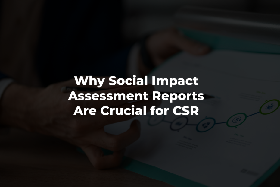 Why Social Impact Assessment Reports Are Crucial for CSR